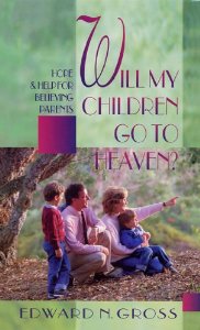 Will My Children Go to Heaven Hope & Help for Believing Parents