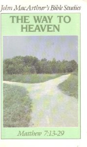 The Way to Heaven: Matthew 7:13-29 (John MacArthur's Bible Studies)