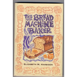 The Bread Machine Baker