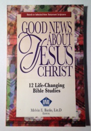 Good News About Jesus Christ: 12 Life-Changing Bible Studies (Based on Selected New Testament Scriptures)