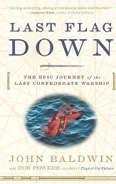Last Flag Down: The Epic Journey of the Last Confederate Warship