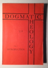 Dogmatic Theology (Introduction Vol.I)