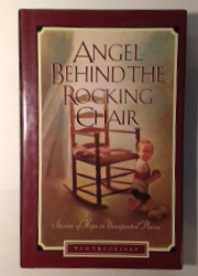 Angel Behind the Rocking Chair : Stories of Hope in Unexpected Places