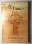 Theirs Is The Kingdom: A Fictionalized History Of The Early Christian Church