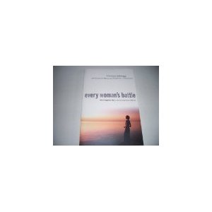 Every Woman's Battle: Discovering God's Plan for Sexual and Emotional Fulfillment