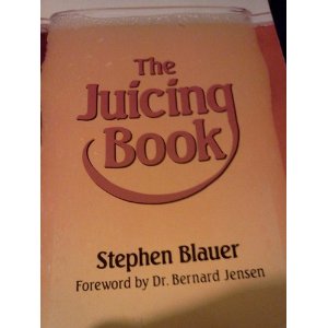 The Juicing Book: A Complete Guide to the Juicing of Fruits and Vegetables for Maximum Health (Avery Health Guides)