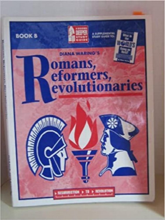 Romans, Reformers, Revolutionaries : A Digging Deeper Study Guide Book B