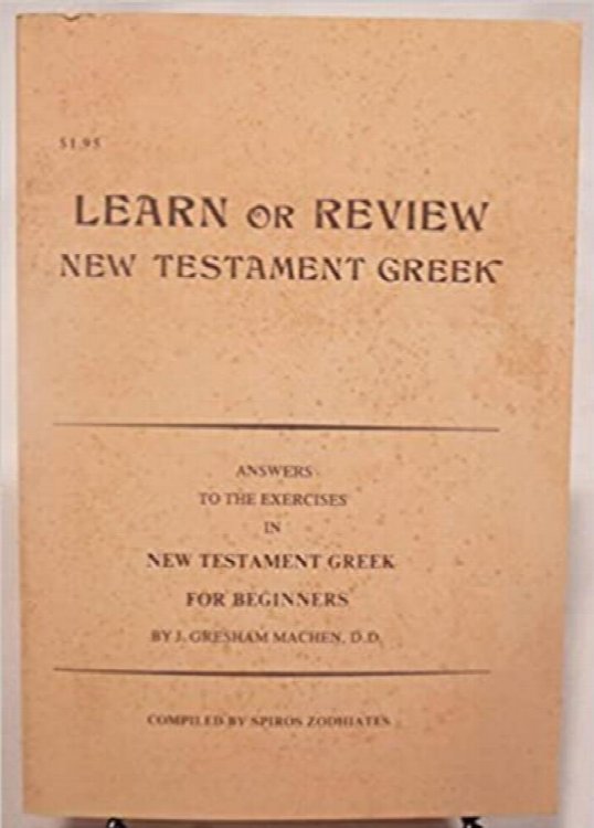Learn or review New Testament Greek: Vocabulary and answers to the exercises in New Testament Greek for beginners, by J. Gresham Machen, D.D