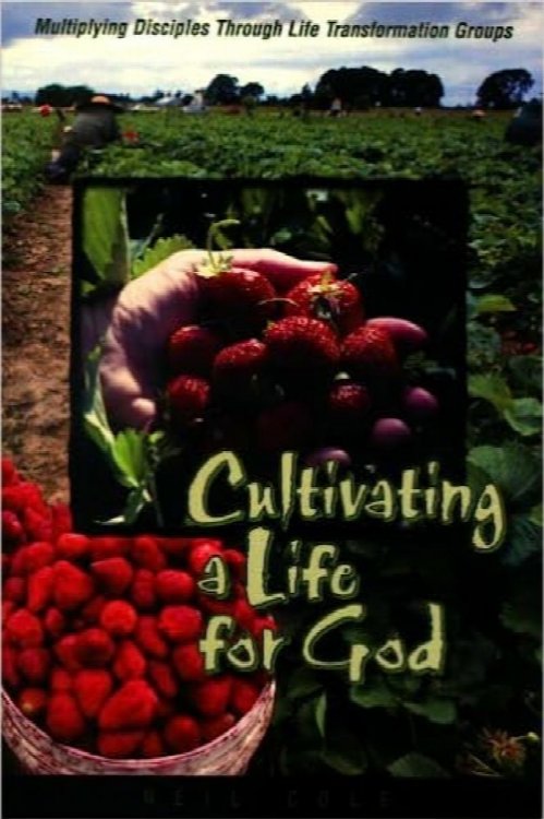 Cultivating a Life for God: Multiplying Disciples Through Life Transformation Groups