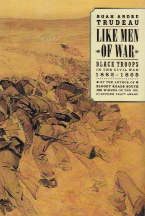 Like Men Of War - Black Troops In The Civil War, 1862-1865