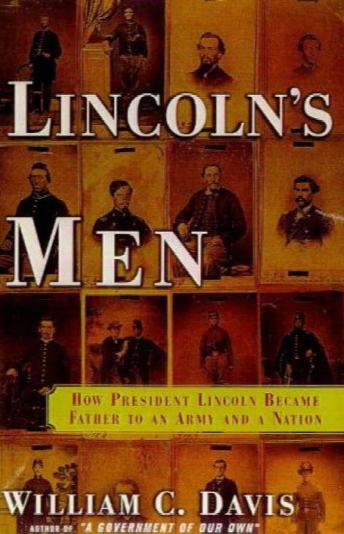 Lincoln's Men: How President Lincoln Became Father to an Army and a Nation