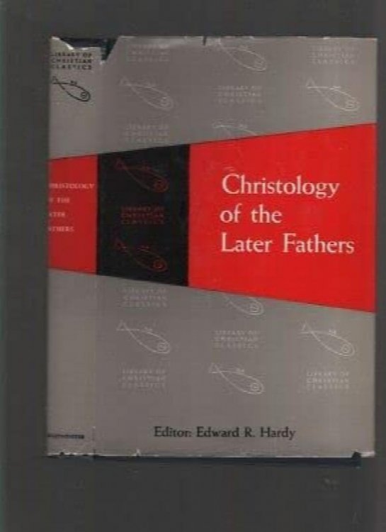 Christology of the Later Fathers [Library of Christian Classics, Vol. III]