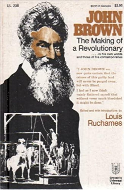 John Brown: The Making of a Revolutionary The story of John Brown in His Own Words and in the Words of Those Who Knew Him