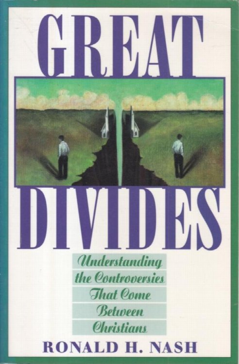 Great Divides: Understanding the Controversies That Come Between Christians