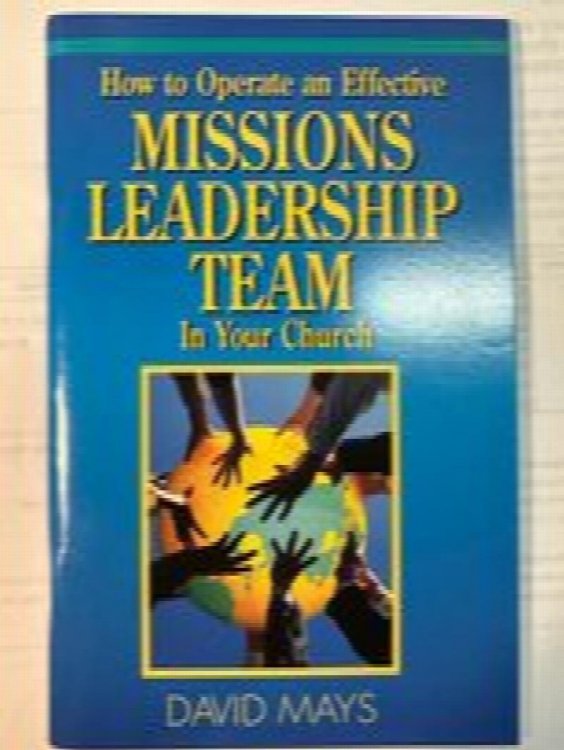 How to Operate an Effective Missions Leadership Team In Your Church