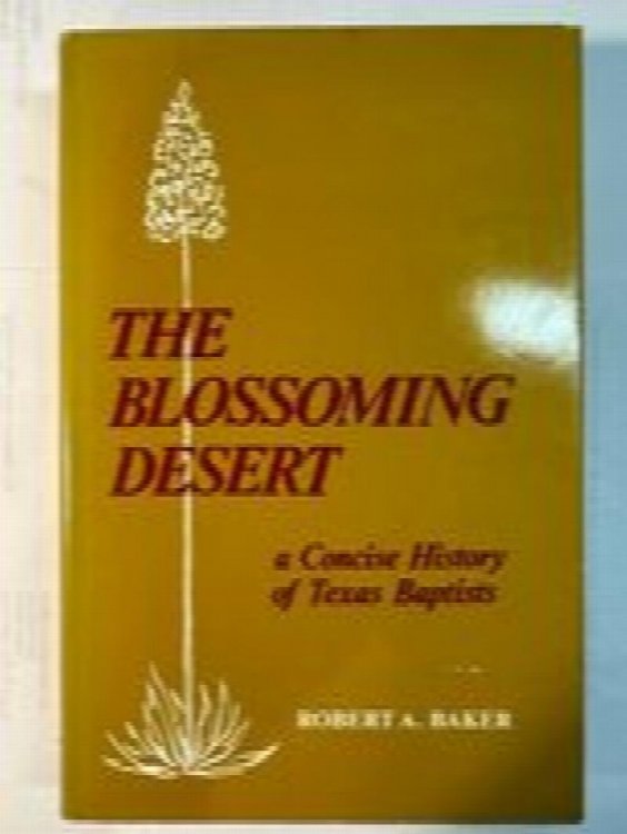 The Blossoming Desert (A Concise History of Texas Baptists)