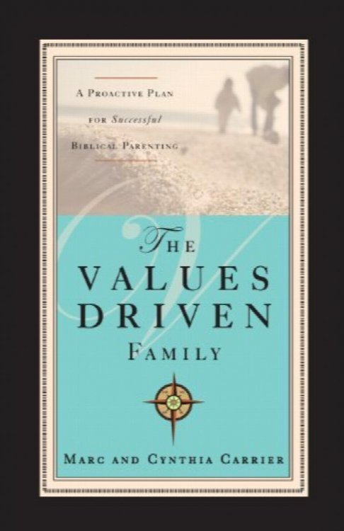 The Values Driven Family: A Protective Plan for Successful Biblical Parenting