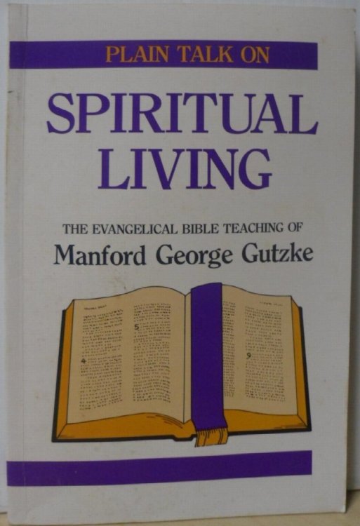 Plain Talk on Spiritual Living the Evangelical Bible Teaching of Manford George Gutzke