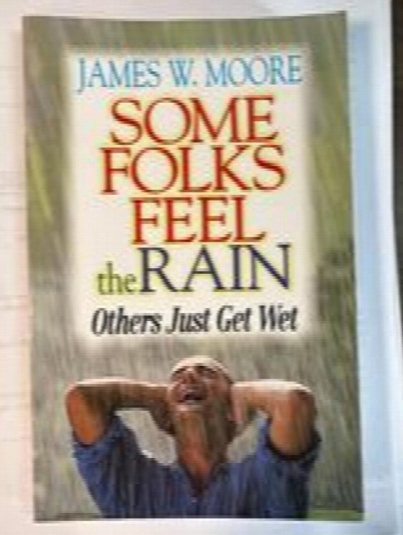 Some Folks Feel the Rain Others Just Get Wet