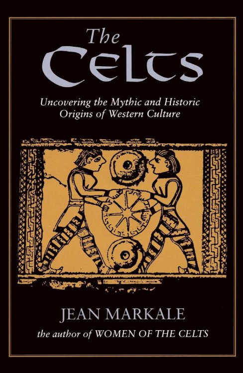 The Celts: Uncovering the Mythic and Historic Origins of Western Culture