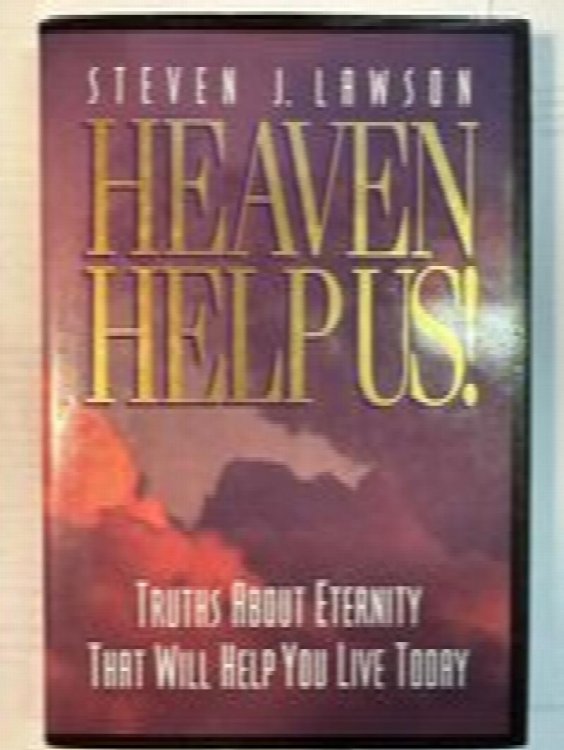 HEAVEN HELP US! Truths About Eternity That Will Help You Live Today