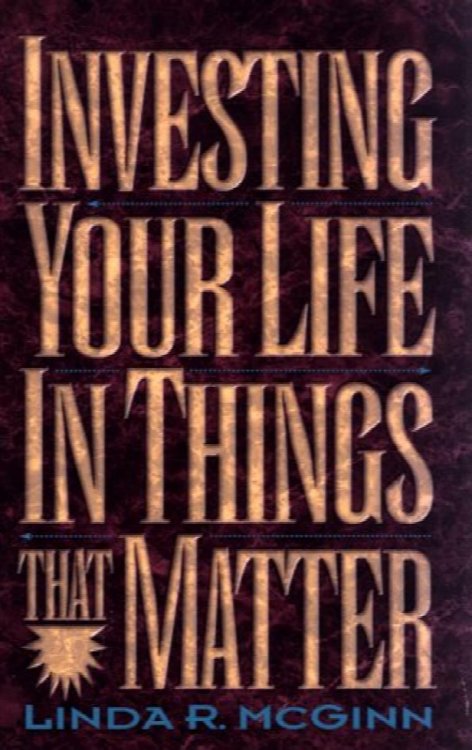 Investing Your Life in Things That Matter