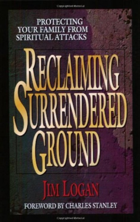 Reclaiming Surrendered Ground: Protecting Your Family from Spiritual Attacks