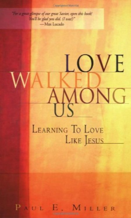 Love Walked Among Us: Learning To Love Like Jesus