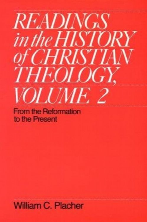 Readings in the History of Christian Theology, Volume 2: From the Reformation to the Present