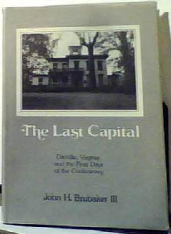The Last Capital, Danville, Virginia, and the Final Days of the Confederacy