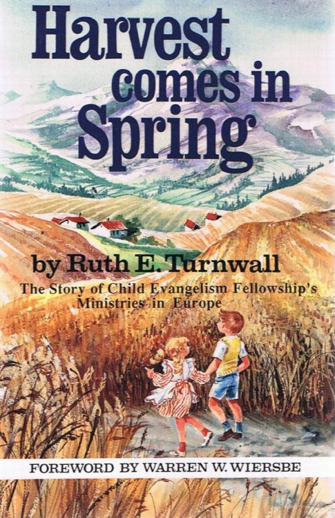 Harvest Comes in Spring: The Story of Child Evangelism Fellowship's Ministries in Europe
