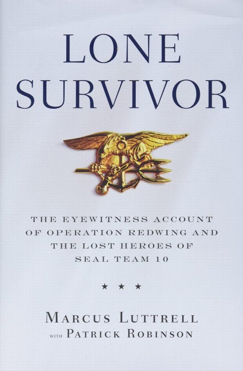 Lone Survivor: The Eyewitness Account of Operation Redwing and the Lost Heroes of SEAL Team 10