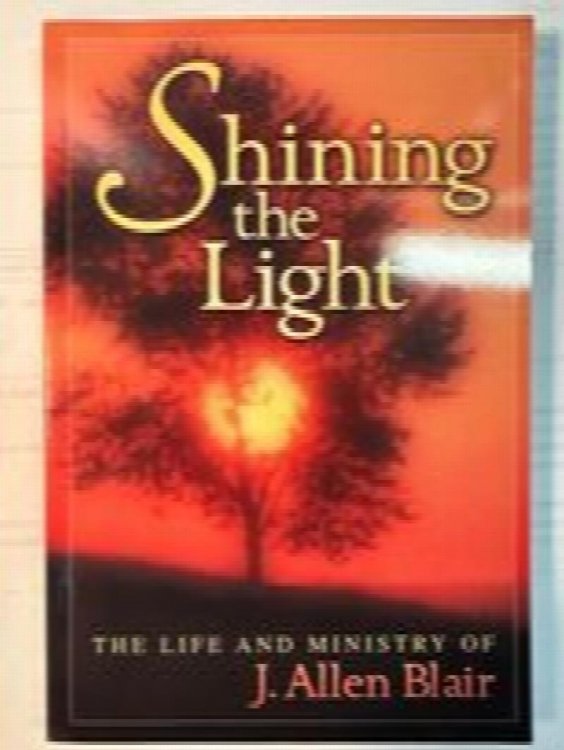Shining the Light: The Life and Ministry of J. Allen Blair