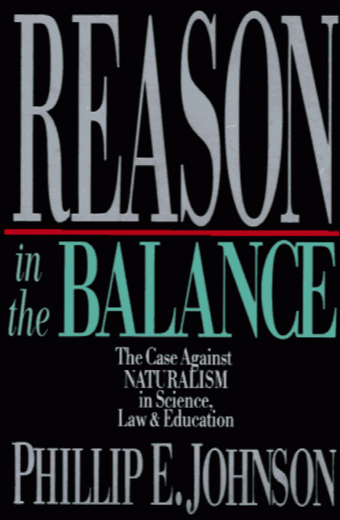 Reason in the Balance: The Case Against Naturalism in Science, Law, and Education