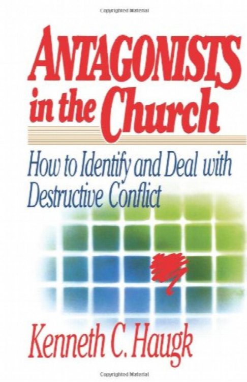 Antagonists in the Church: How To Identify and Deal With Destructive Conflict