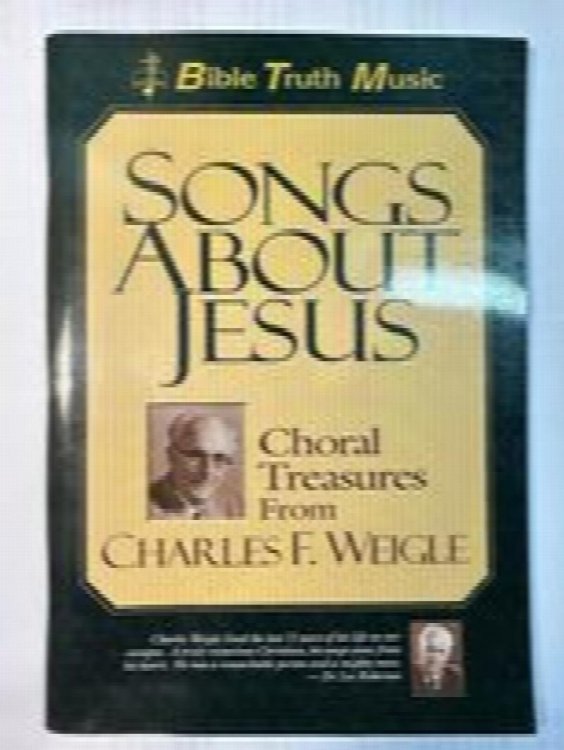 Songs About Jesus: Choral Treasures From Charles F. Weigle (Bible Truth Music)