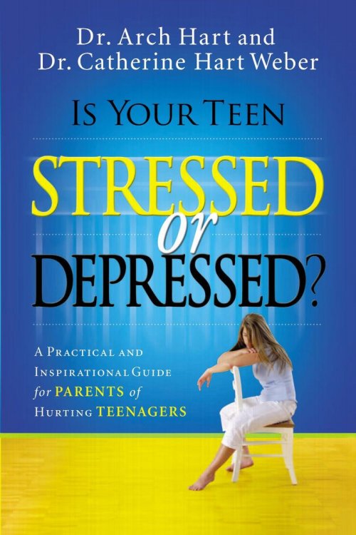 Is Your Teen Stressed Of Depressed: A Practical And Inspirational Guide For Parents Of Hurting Teenagers