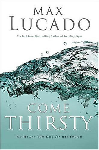 Come Thirsty: No Heart Too Dry for His Touch