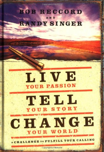 Live Your Passion, Tell Your Story, Change Your World: A Challenge to Fulfill Your Calling
