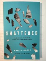 Shattered: Finding Hope and Purpose In the Midst of Disappointment