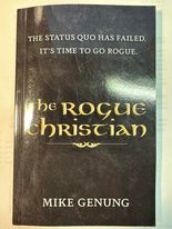 The Rogue Christian: The Status Quo Has Failed. It's Time To Go Rogue.