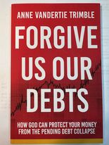 Forgive Us Our Debts: How God Can Protect Your Money From The Pending Debt Collapse