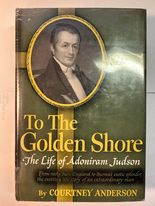 To the Golden Shore: The Life of Adoniram Judson