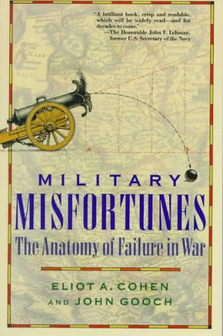 Military Misfortunes: The Anatomy of Failure in War