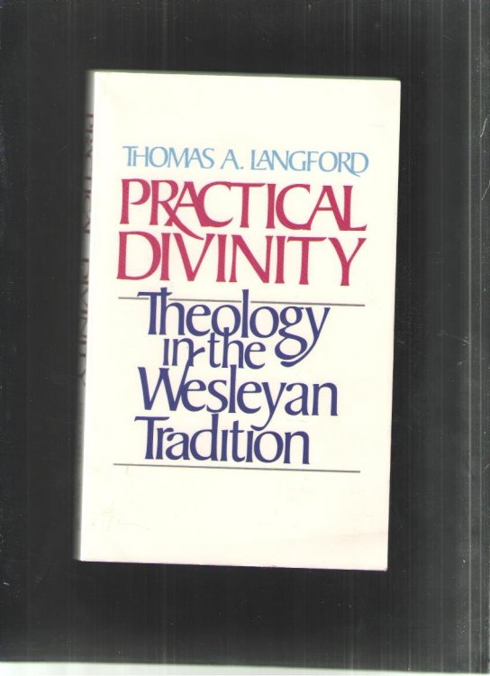 Practical Divinity: Theology in the Wesleyan Tradition
