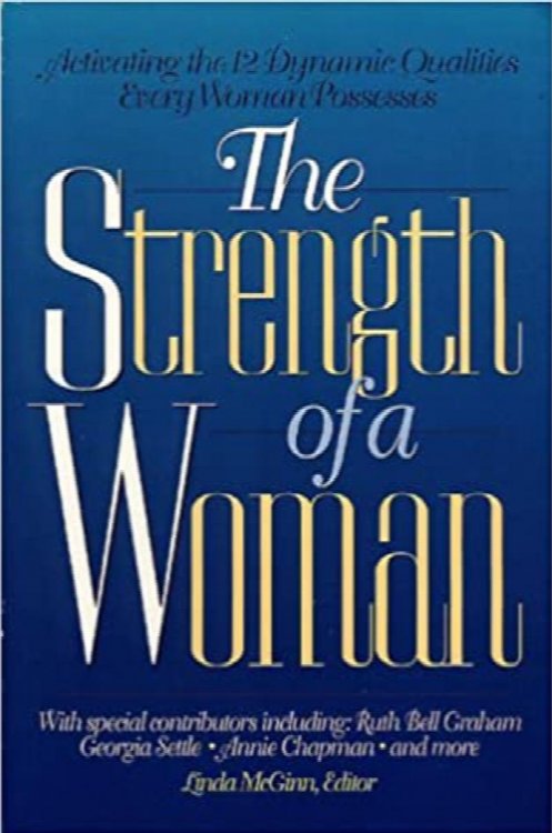 The Strength Of A Woman: Activating The 12 Dynamic Qualities Every Woman Possesses