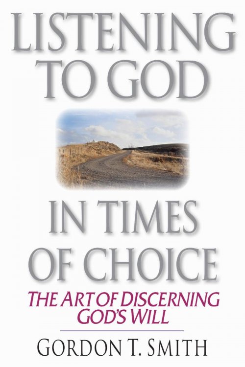 Listening To God In Times Of Choice: The Art Of Discovering God's Will