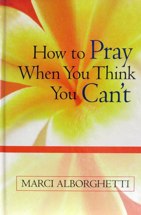 How To Pray When You Think You Cant