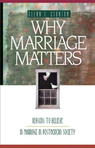 Why Marriage Matters: Reasons to Believe in Marriage in a Postmodern Society