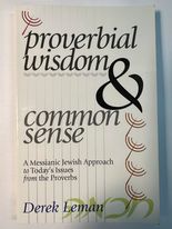 Proverbial Wisdom & Common Sense: A Messianic Jewish Approach to Today's Issues from the Proverbs